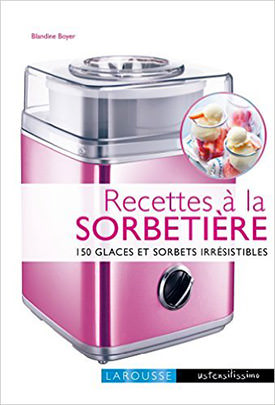 Recettes à la sorbetière de Blandine Boyer, éditions Larousse
